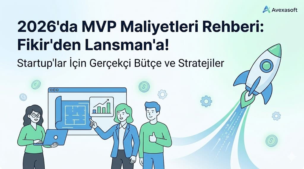 MVP geliştirme maliyeti 2026 startup uygulama bütçe planlama fiyat rehberi